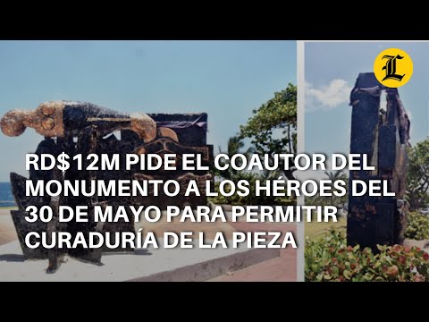 RD$12M pide el coautor del Monumento a los Héroes del 30 de mayo para permitir curaduría de la pieza