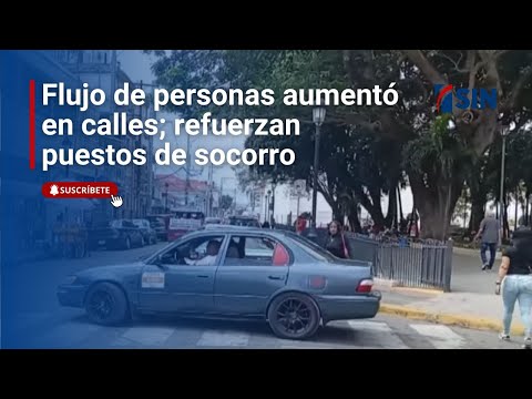 Flujo de personas aumentó en calles; refuerzan puestos de socorro