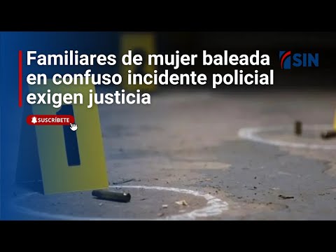 Exigen justicia por fallecida en incidente policial | Noticias SIN #SINFindeSemana: 05/01/2025