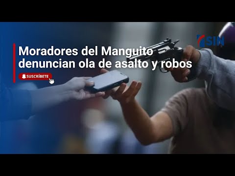 Moradores del Manguito denuncian ola de asalto y robos