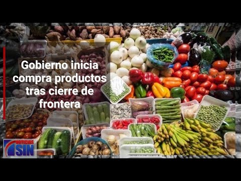 Gobierno inicia compra productos tras cierre de frontera