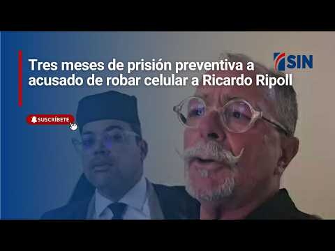 Tres meses de prisión preventiva a acusado de robar celular a Ricardo Ripoll