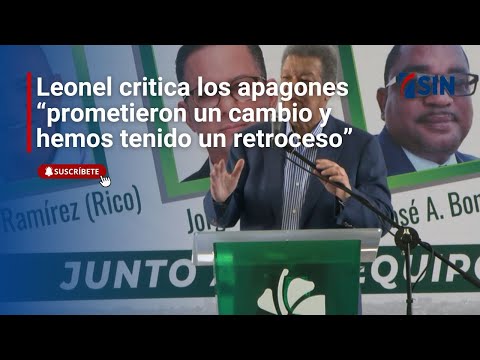 Leonel critica los apagones  “prometieron un cambio y hemos tenido un retroceso”